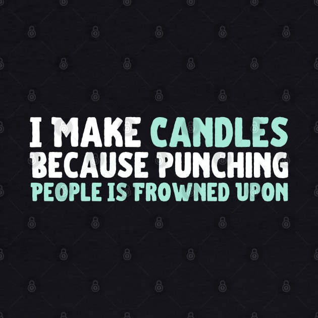 I Make Candles Because Punching People Is Frowned Upon by HobbyAndArt